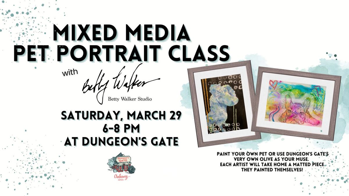 MIXED MEDIA PET PORTRAIT CLASS WITH BETTY WALKER STUDIO AT DUNGEON'S GATE!