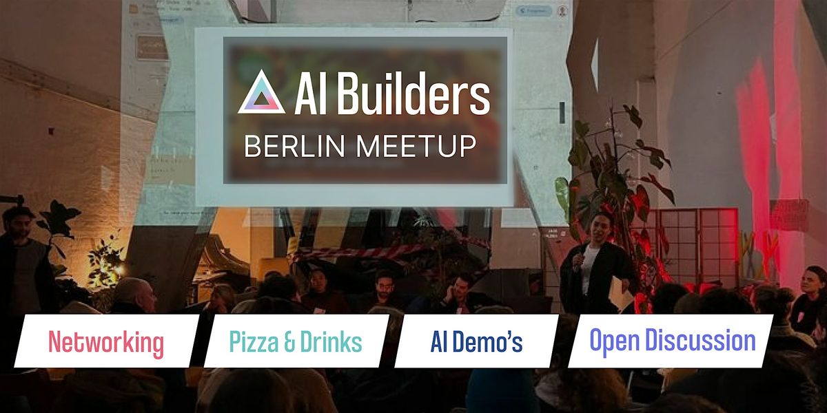 AI Builders Berlin :: Pizza + Networking + AI Demo's & Talks