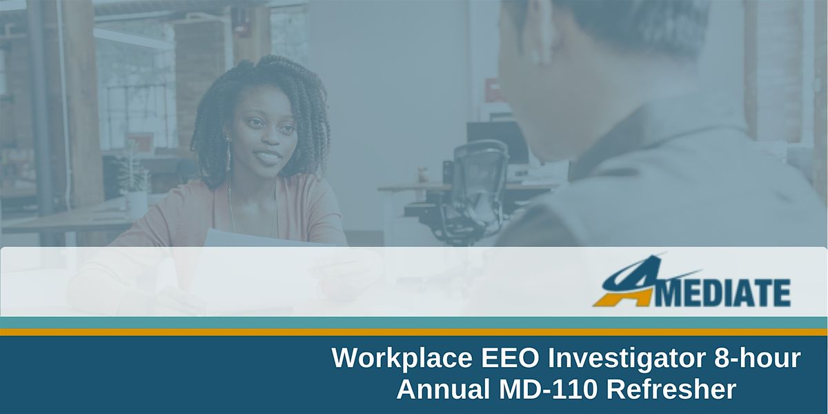 Workplace EEO Investigator 8-hour Annual MD-110 Refresher July 11, 2024