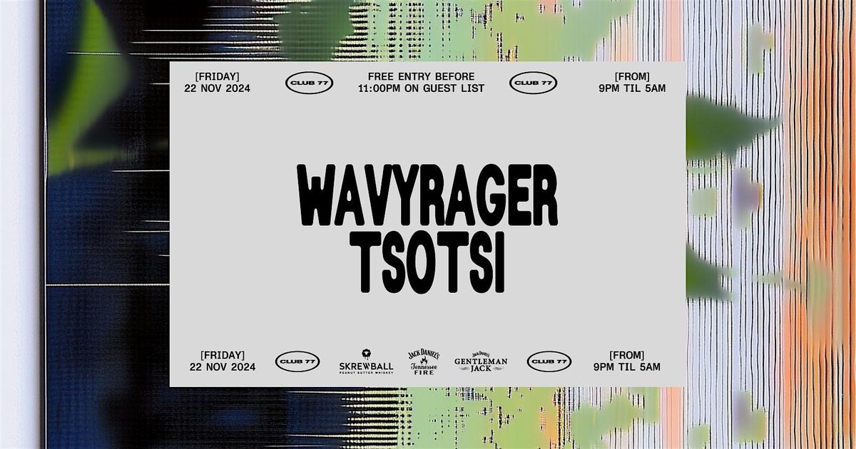 Fridays at 77: Wavyrager, Tsotsi