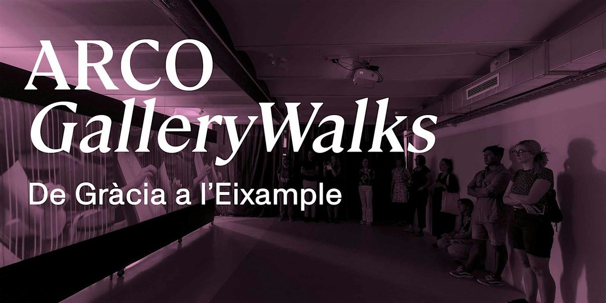 ARCO GalleryWalk - Gr\u00e0cia a Eixample [Bis]