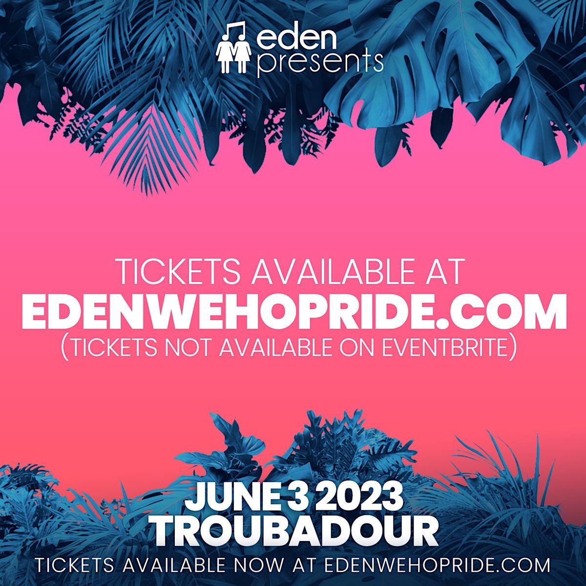 EDEN WEHO PRIDE 2023 (Tickets available on SeeTickets), Troubadour