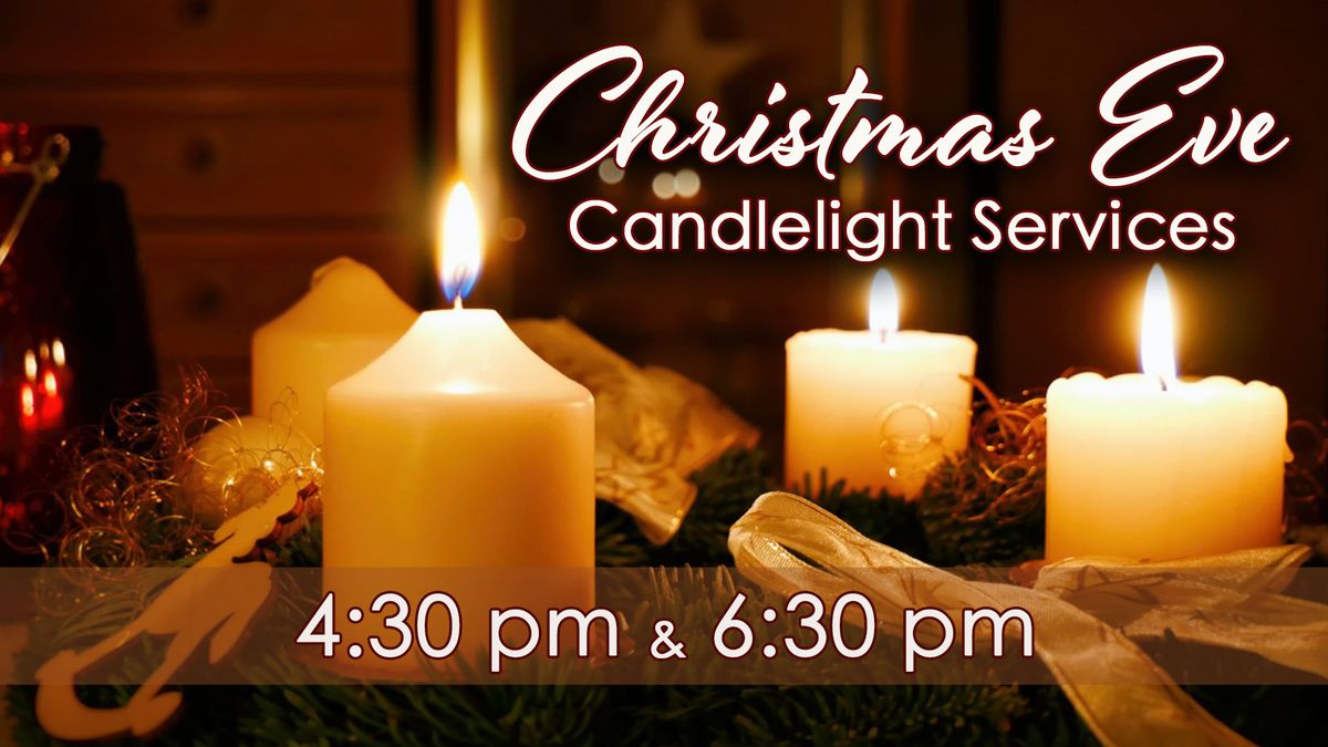 Christmas Eve Services- 4:30 & 6:30 pm