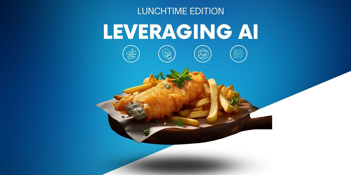 Leveraging AI - Lunchtime Edition 