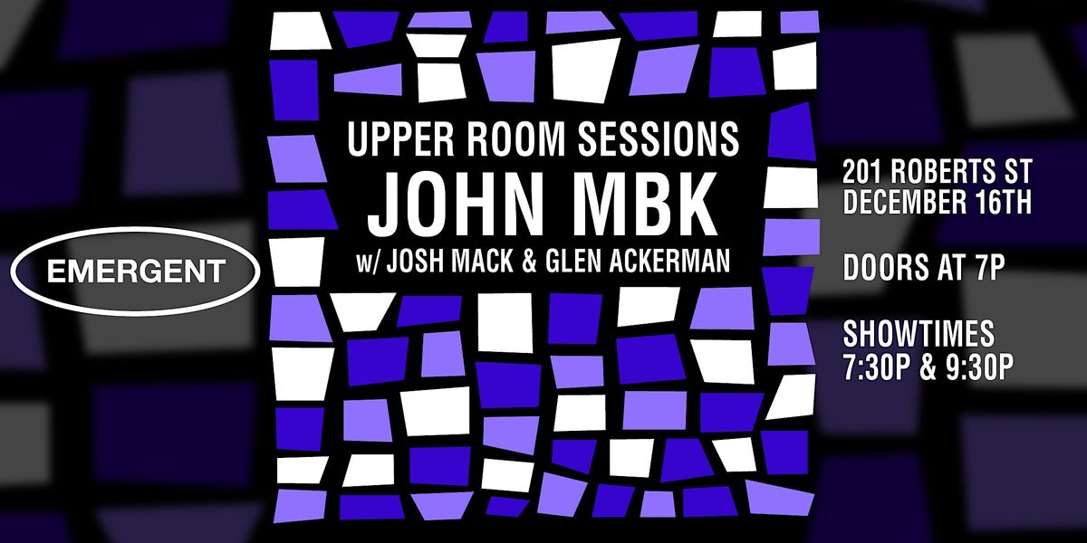 Upper Room Sessions  w\/  the John MBK Trio