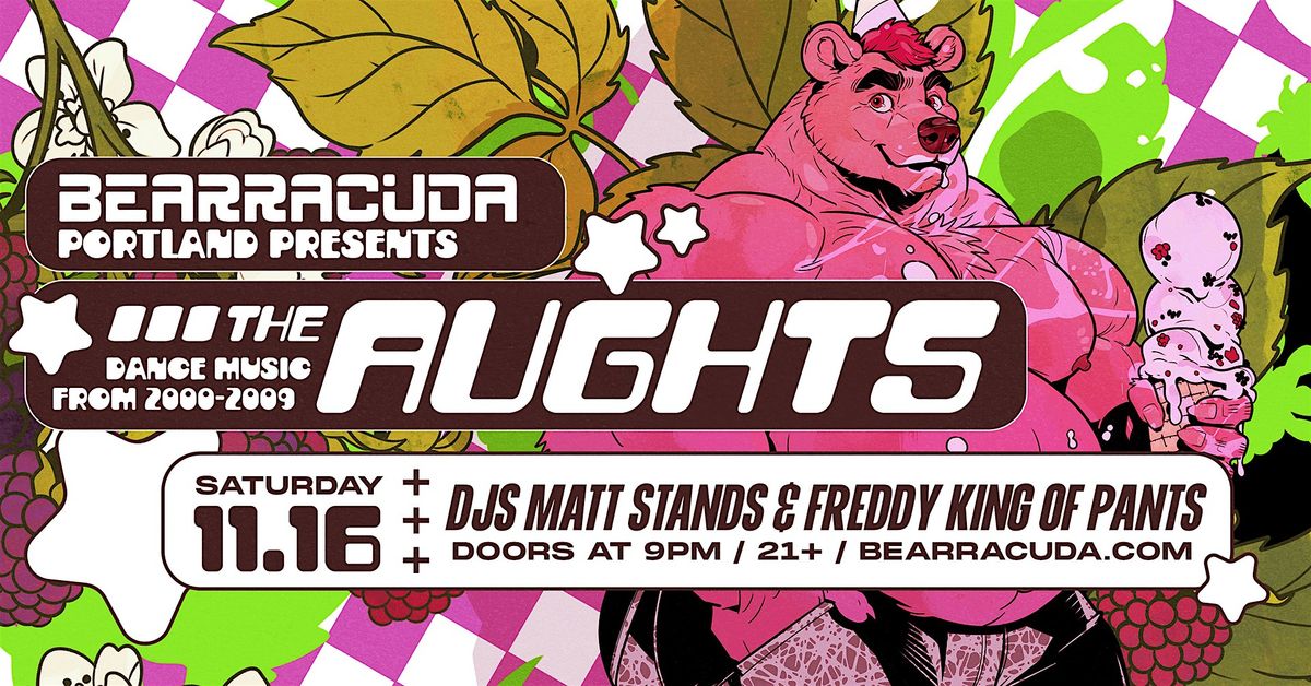 Bearracuda Portland presents The Aughts: Dance Music from 2000-2009