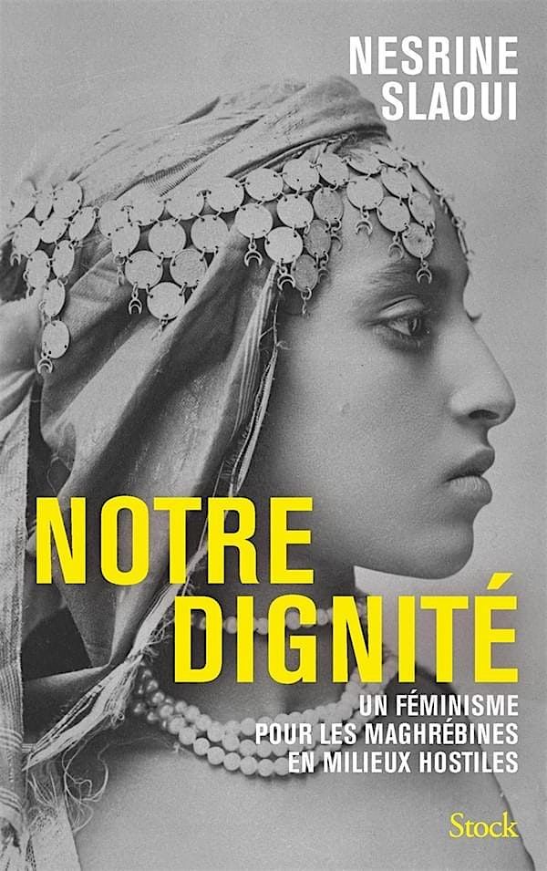 Notre dignit\u00e9, rencontre avec Nesrine Slaoui