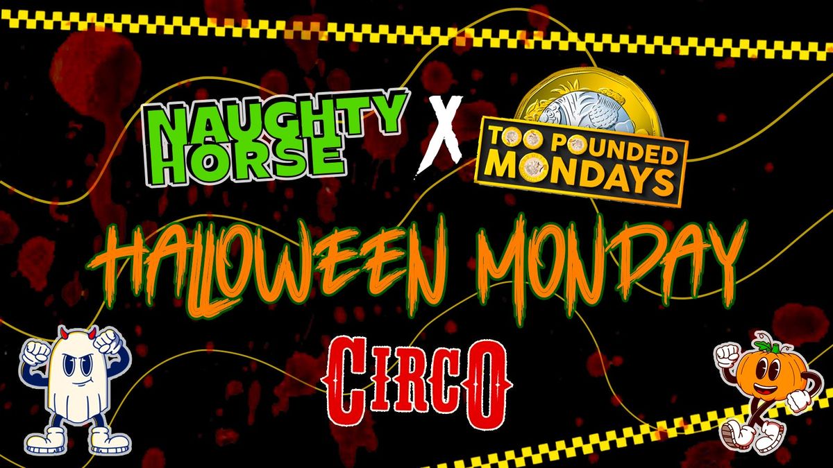 Naughty Horse HALLOWEEN MONDAY X Too Pounded at Circo \ud83d\udc7d