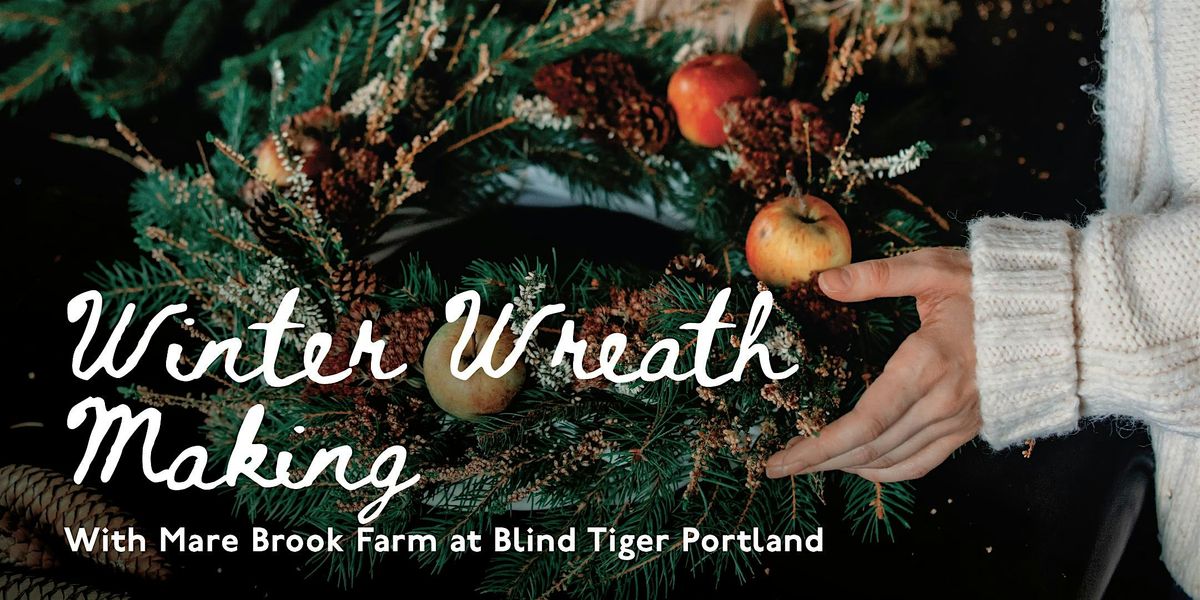 Winter Wreath Making with Mare Brook Farm at Blind Tiger Guest House