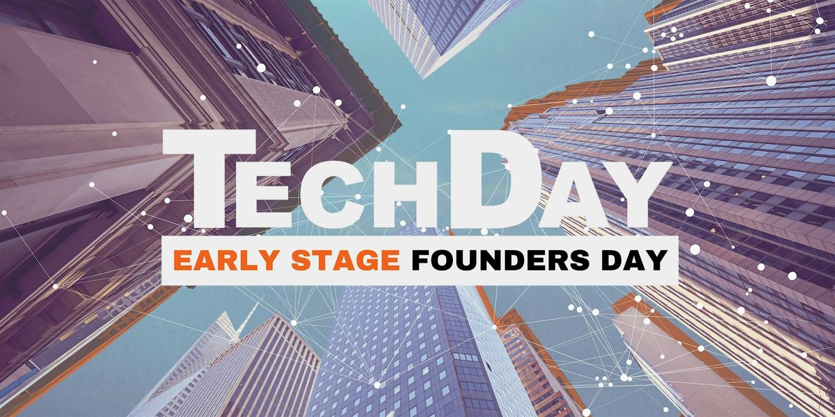 TechDay Early Stage Founders Day