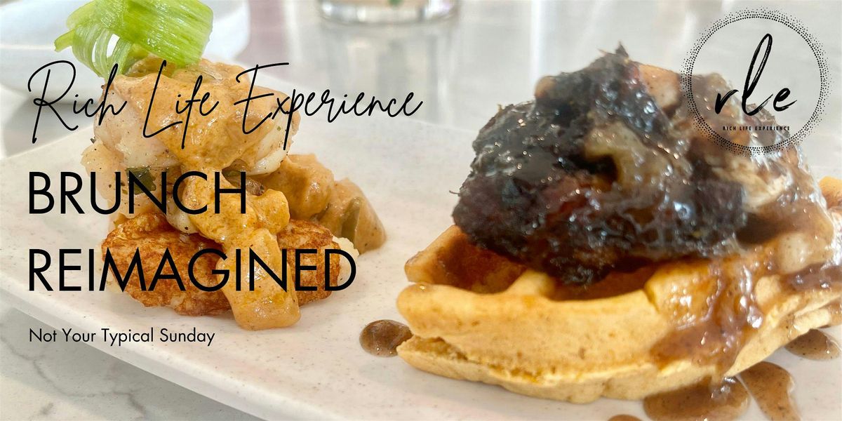 Rich Life Experience |  Brunch Reimagined| Not your typical Sunday