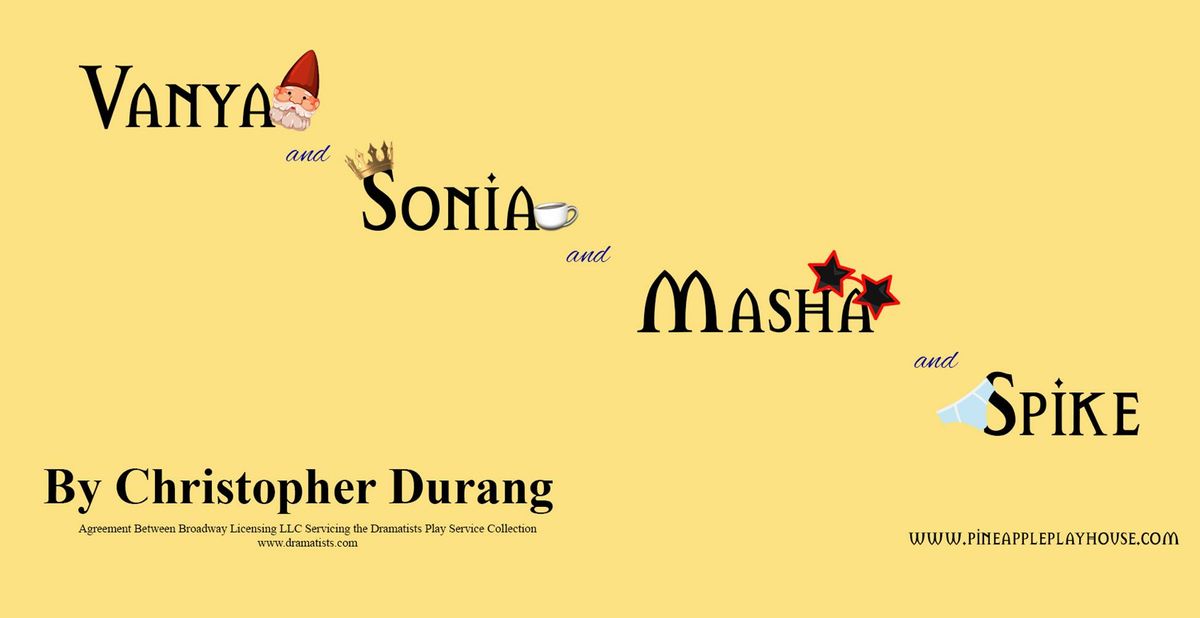 Vanya and Sonia and Masha and Spike by Christopher Durang at the Pineapple Playhouse