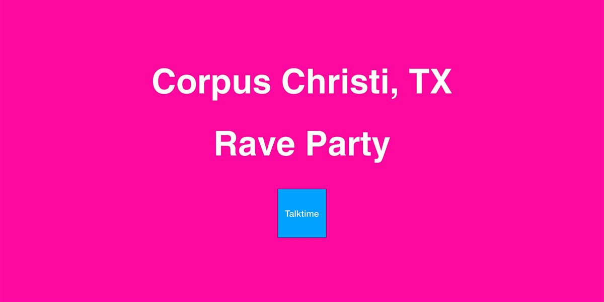 Rave Party - Corpus Christi