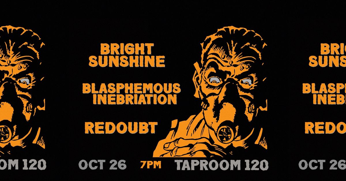 BRIGHT SUNSHINE \/\/ BLASPHEMOUS INEBRIATION \/\/ REDOUBT @Taproom 120 (Gilbert, AZ)