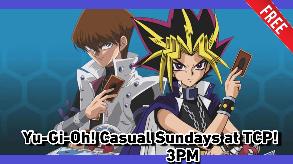 Yu-Gi-Oh! Casual Sundays at TCP! (Free Entry!)