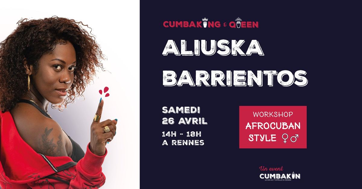 Workshop CUMBAQUEEN\/KING avec ALIUSKA BARRIENTOS \/ Fiesta Cubana #6 