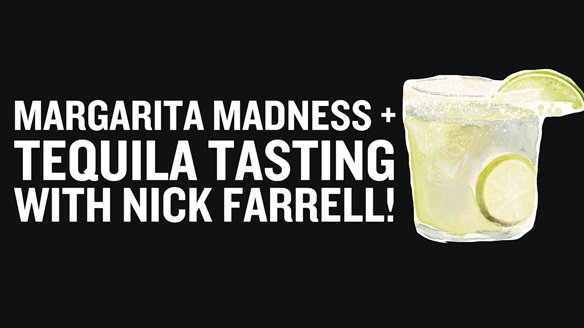 Margarita Madness + Tequila Tasting with Nick Farrell!