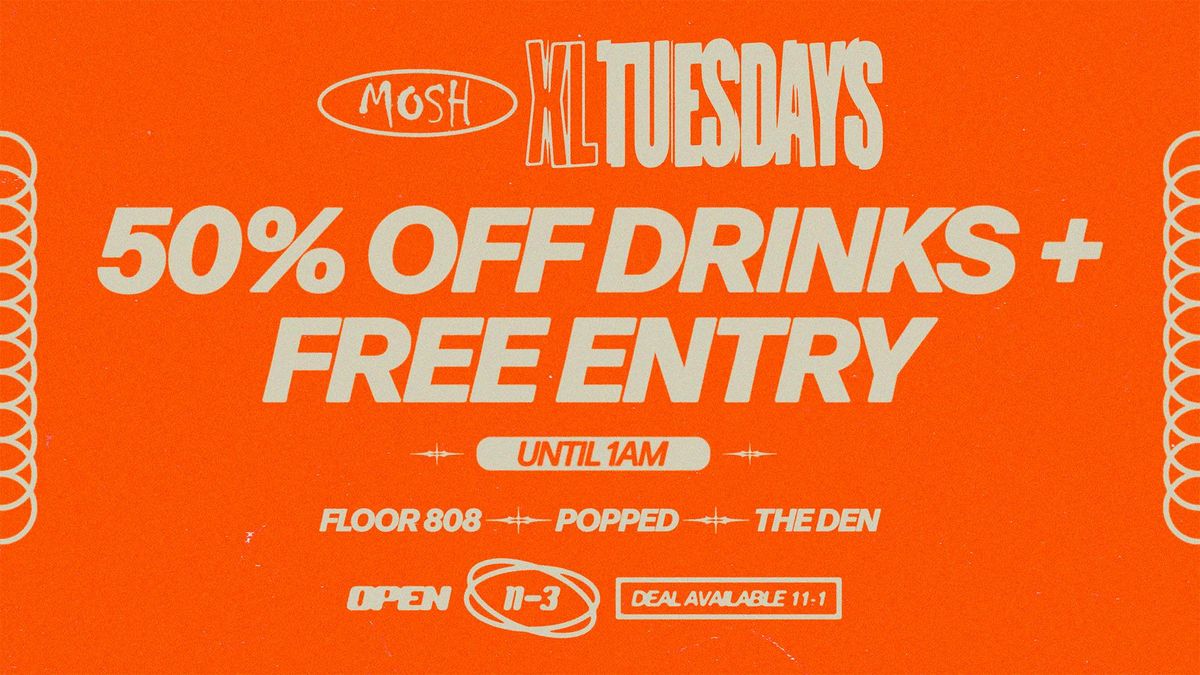 \ud83d\udd25 MOSH XL TUESDAYS - 4TH MARCH - FREE ENTRY BEFORE 1AM \ud83d\ude4c\ud83c\udffc