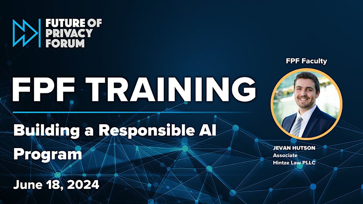 FPF Training: Building a Responsible AI Program | June 18, 2024