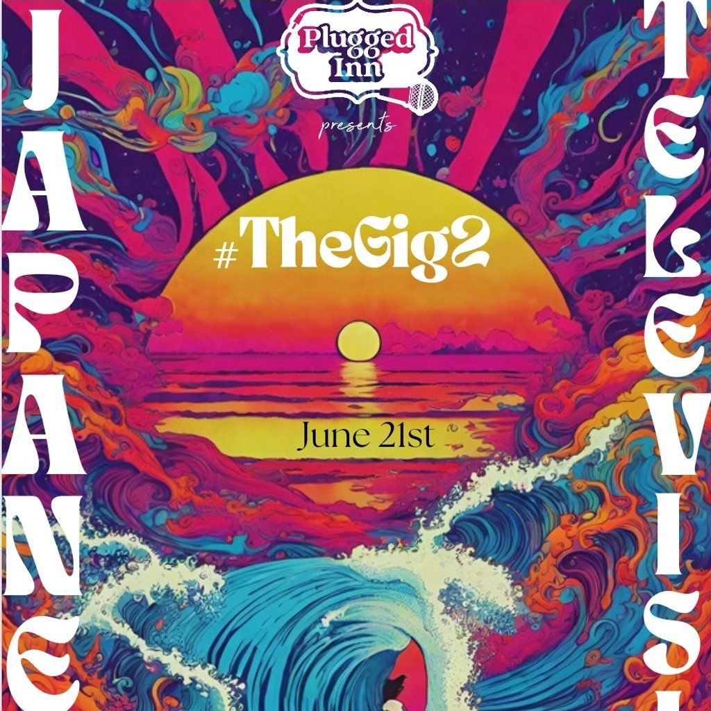 Plugged Inn Presents #TheGig2: Japanese Television
