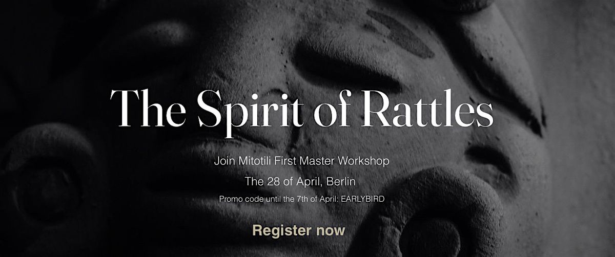Master Workshop: The Spirit of Rattles (EARLY BIRD)