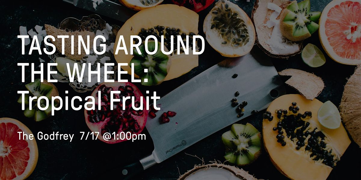 Tasting around the Wheel: Tropical Fruits