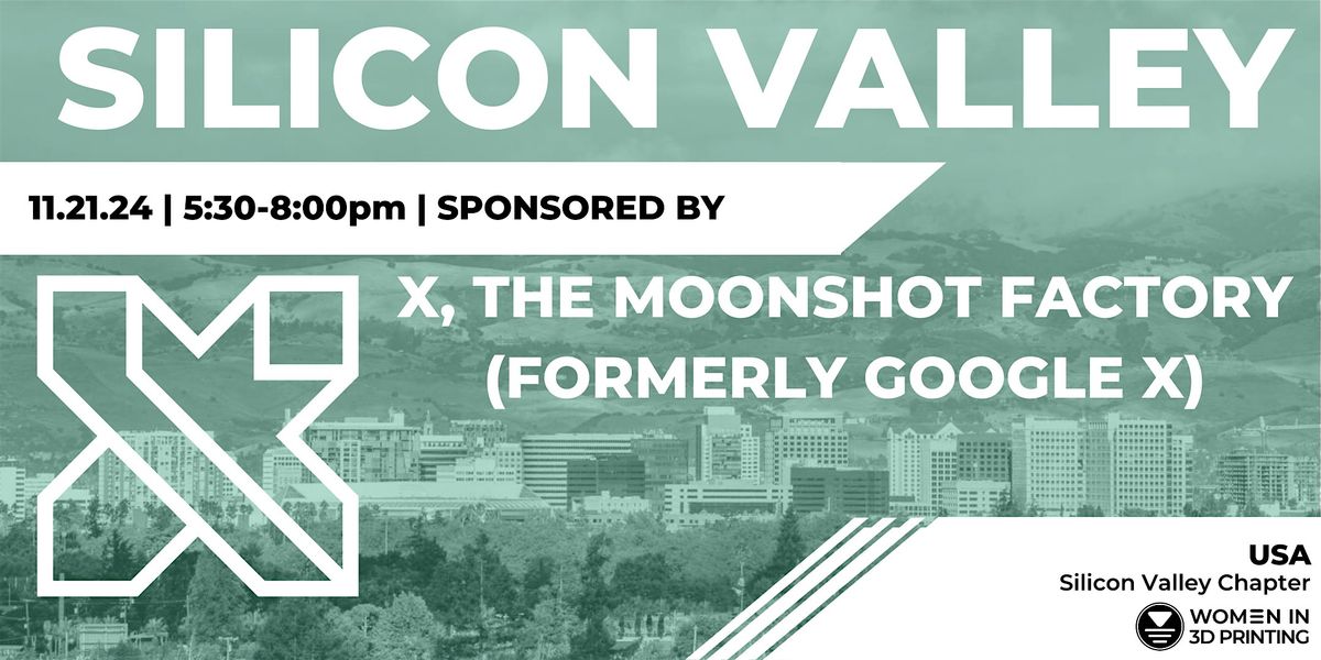 Women in 3D Printing | Silicon Valley Happy Hour @ X, the moonshot factory!