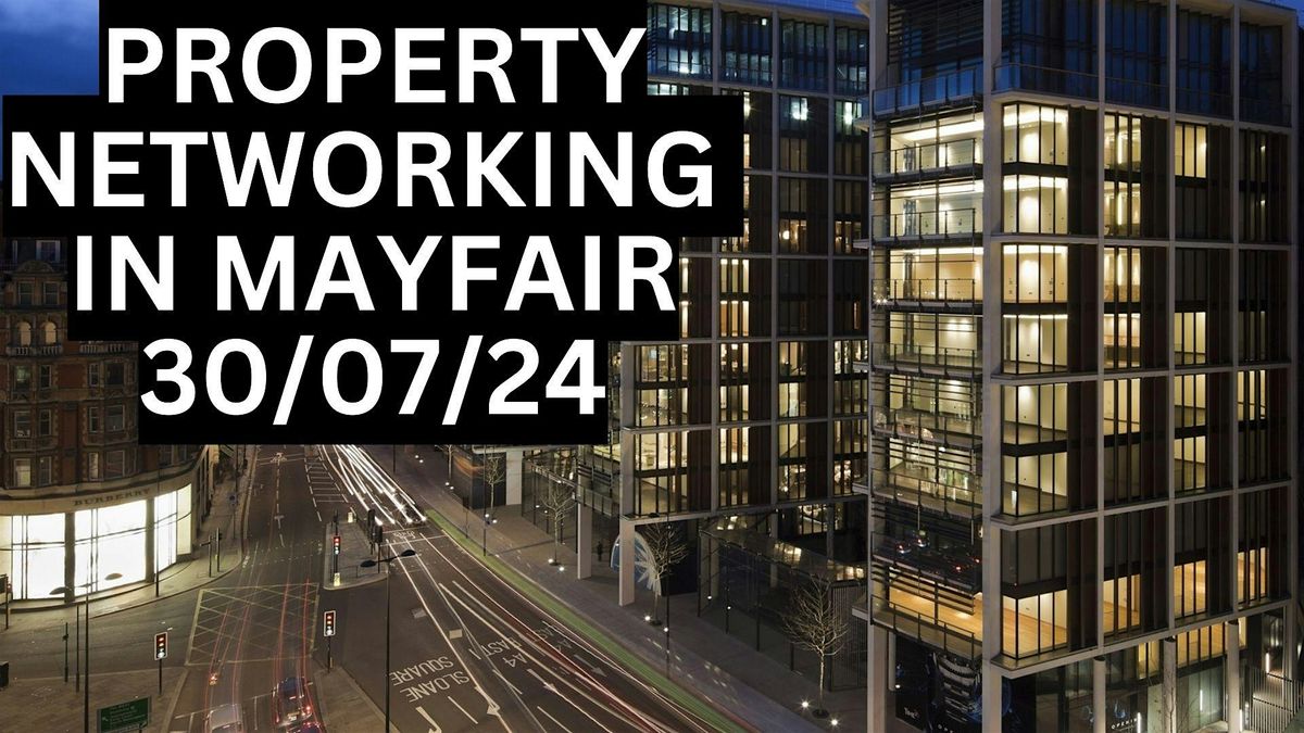 PROPERTY NETWORKING IN MAYFAIR