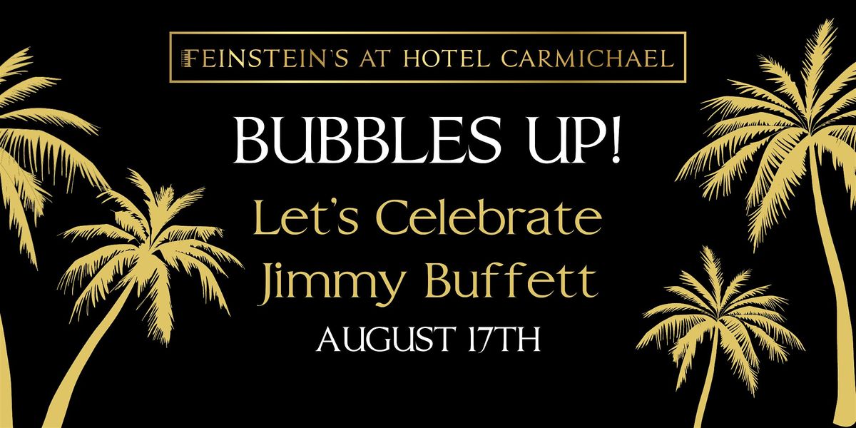 BUBBLES UP!  Let's Celebrate Jimmy Buffett