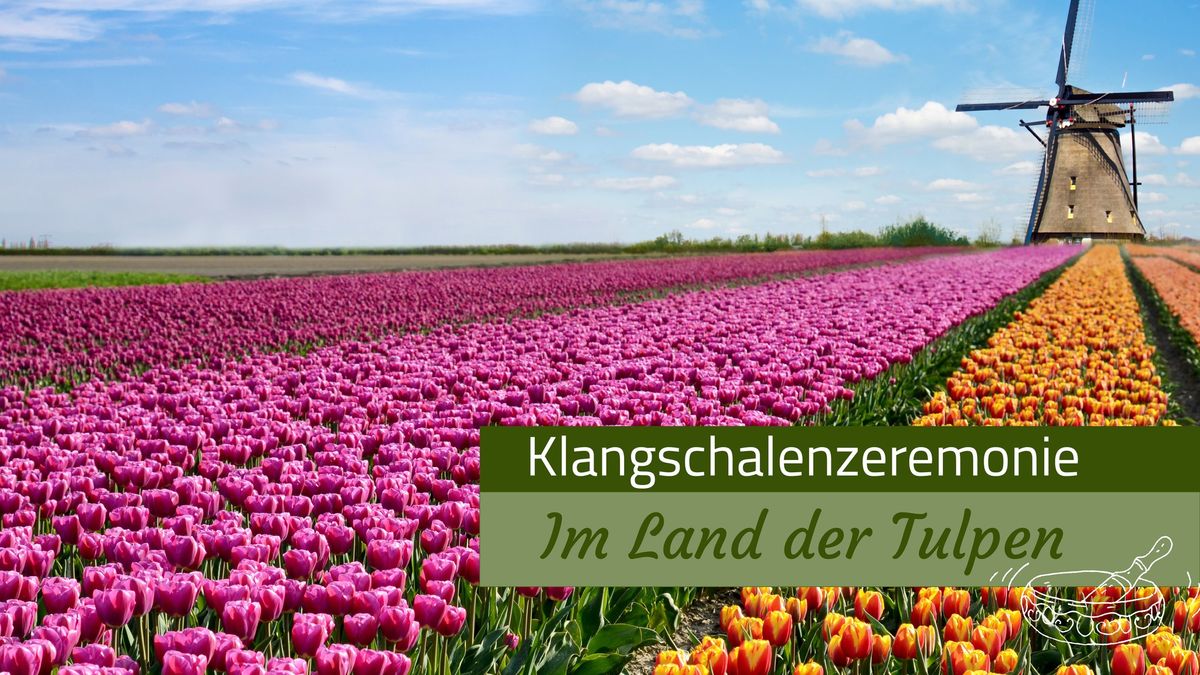 Klangschalenzeremonie "Im Land der Tulpen"