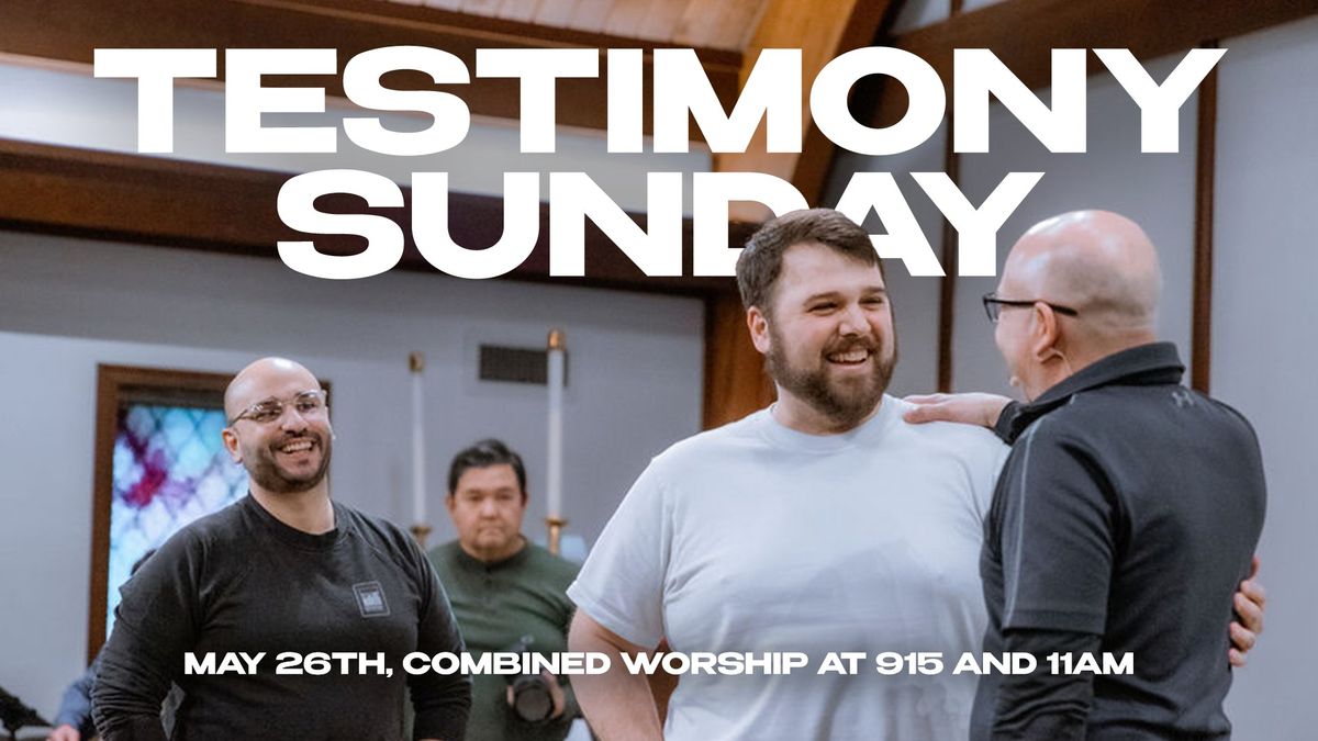 Testimony Sunday (Combined Worship Sunday)