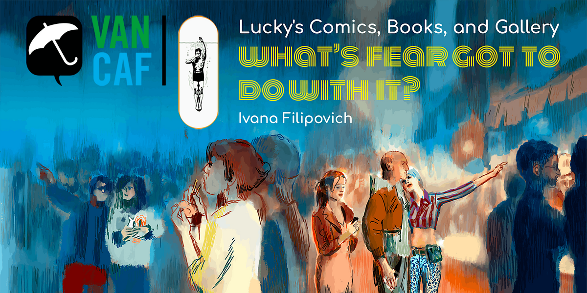 BOOK LAUNCH\/ART SHOW: What\u2019s Fear Got To Do With It? by Ivana Filipovich