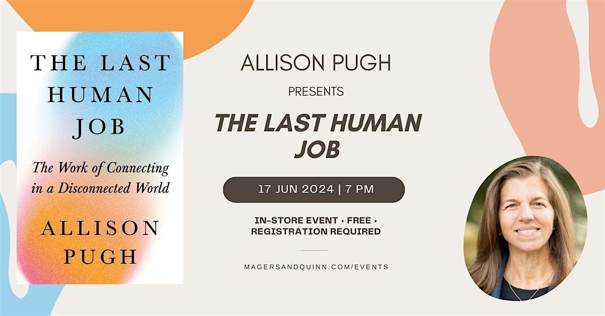 Allison Pugh presents The Last Human Job