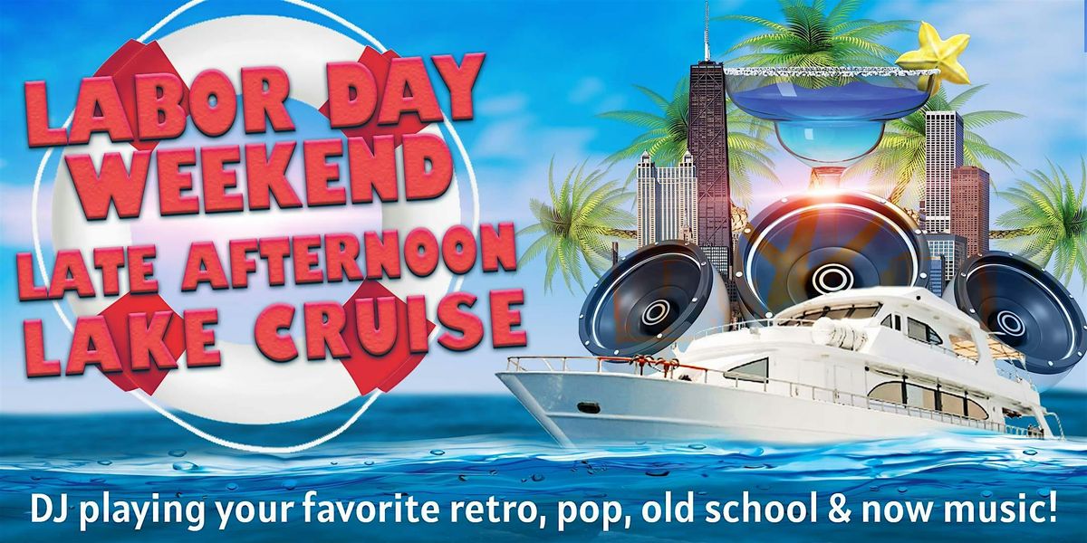 Labor Day Weekend Late Afternoon Lake Cruise on Saturday, August 31st