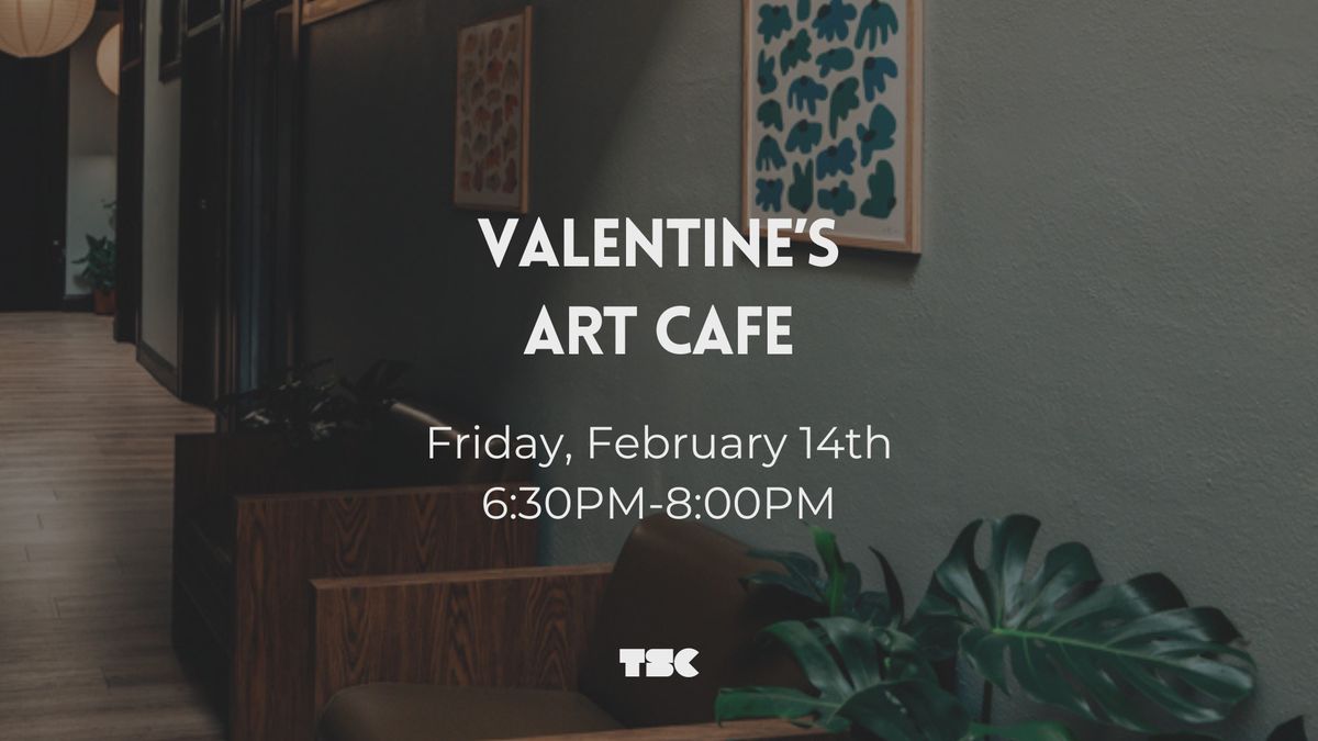 Valentine\u2019s Art Caf\u00e9 | February 14th