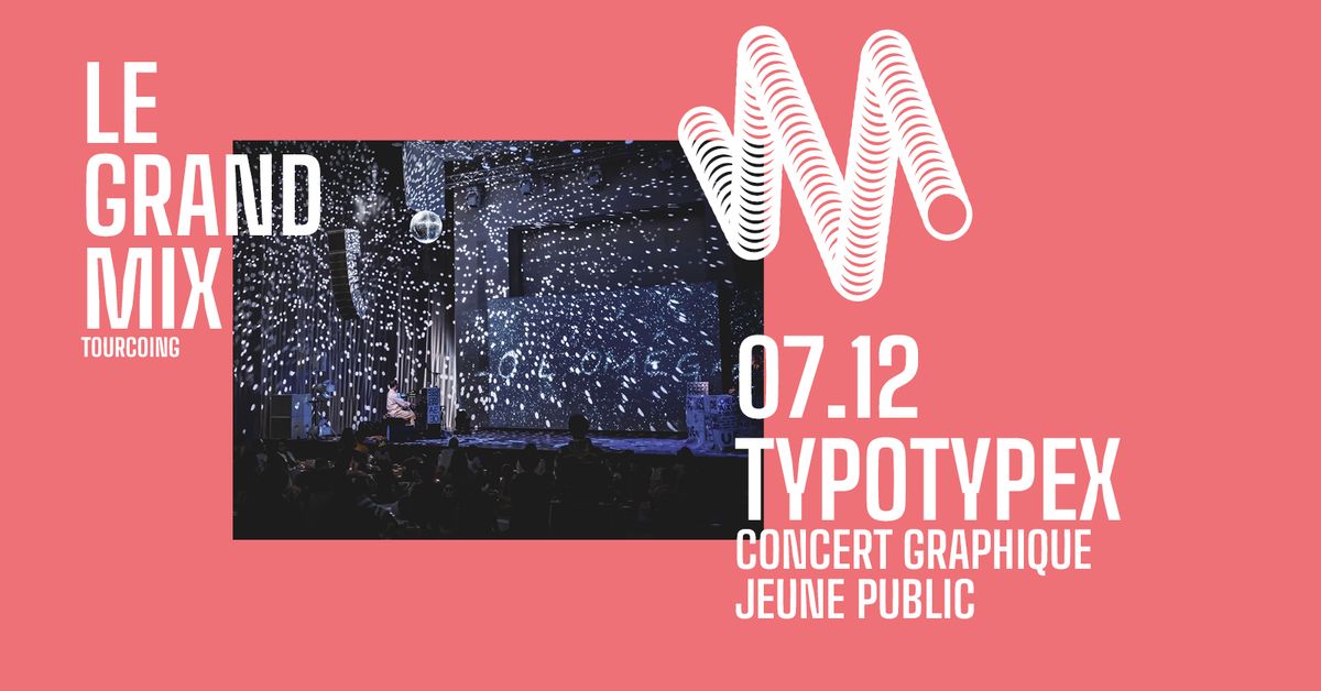 Typotypex (concert graphique jeune public) \u00b7 Le Grand Mix \u00b7 Tourcoing