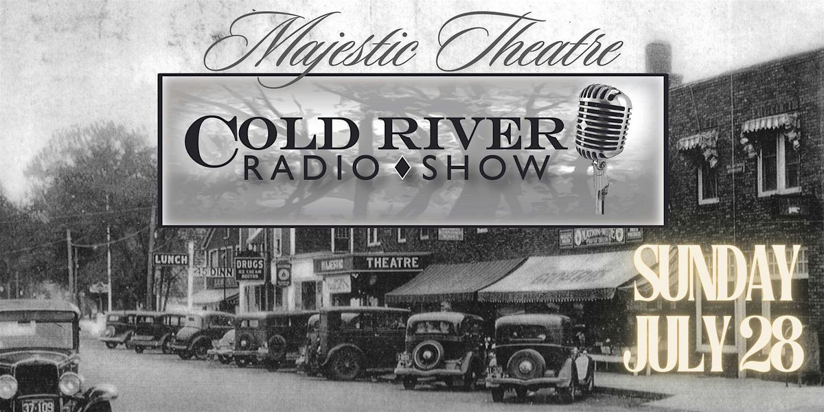 Cold River Radio Show at the Majestic July 28th