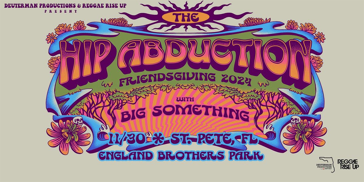 THE HIP ABDUCTION 'Friendsgiving 2024' w\/ BIG SOMETHING - ST PETE