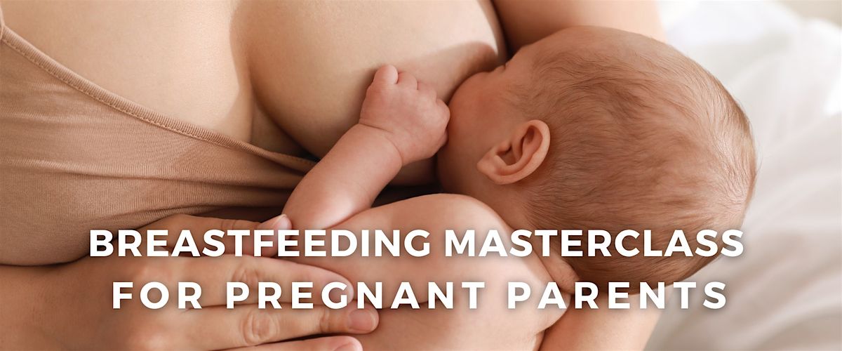 Breastfeeding Masterclasss: Survive & Thrive the 1st Week Post Giving Birth