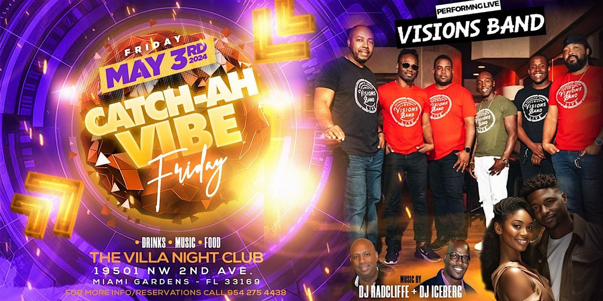 Catch-Ah-Vibe Friday with Visions Band , Dj Radcliffe & Dj Iceberg