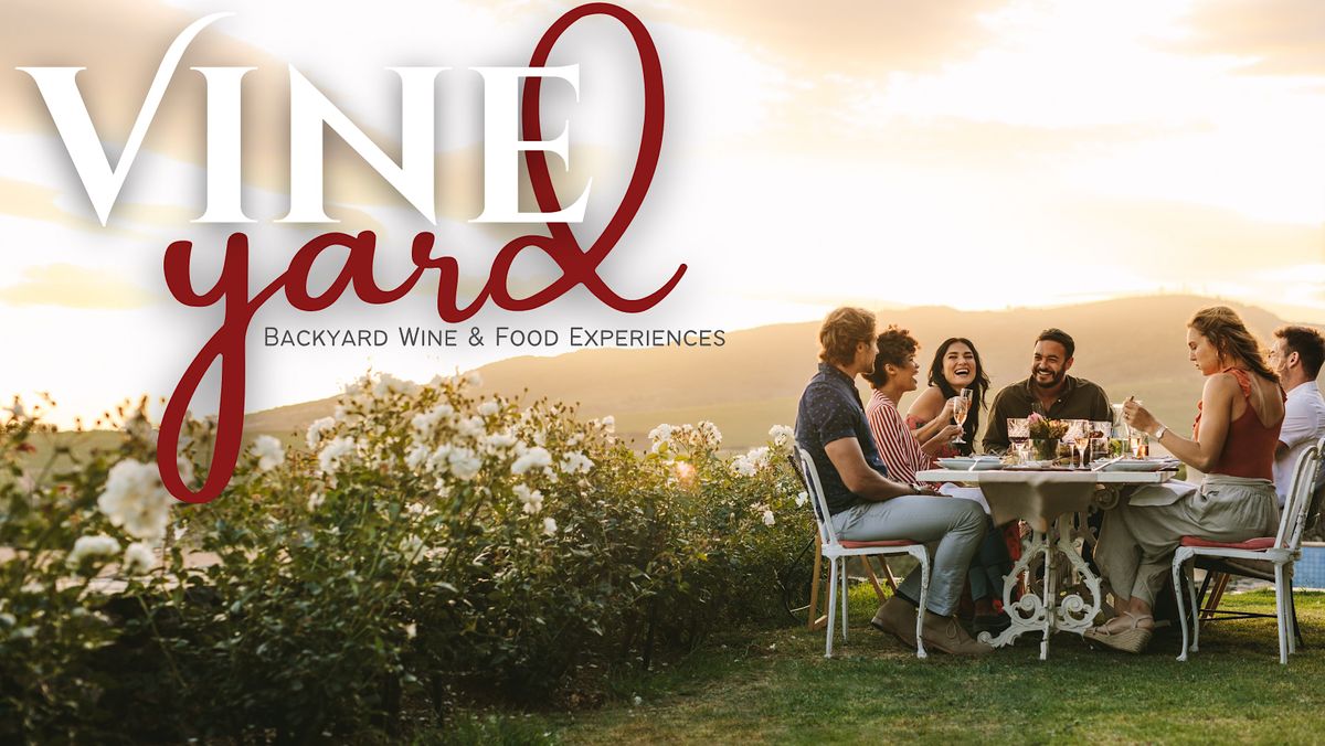 Vine Yard : Backyard Wine and Food Experiences (Event 1 of 4)