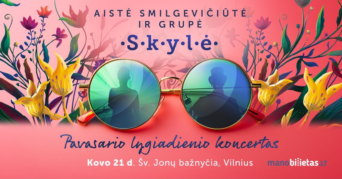 Aist\u0117 Smilgevi\u010di\u016bt\u0117 ir grup\u0117 \u201eSkyl\u0117\u201c - PAVASARIO LYGIADIENIO koncertas \/ VILNIUS