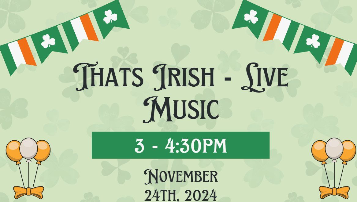 Live Music - That's Irish 3-4:30pm!