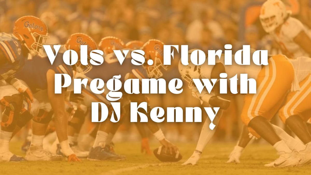 Vols vs. Florida Pregame with DJ Kenny