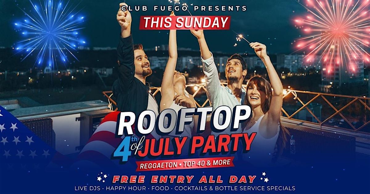 Este Domingo \u2022  Rooftop 4th of July Party @ Club Fuego \u2022 Free guest list