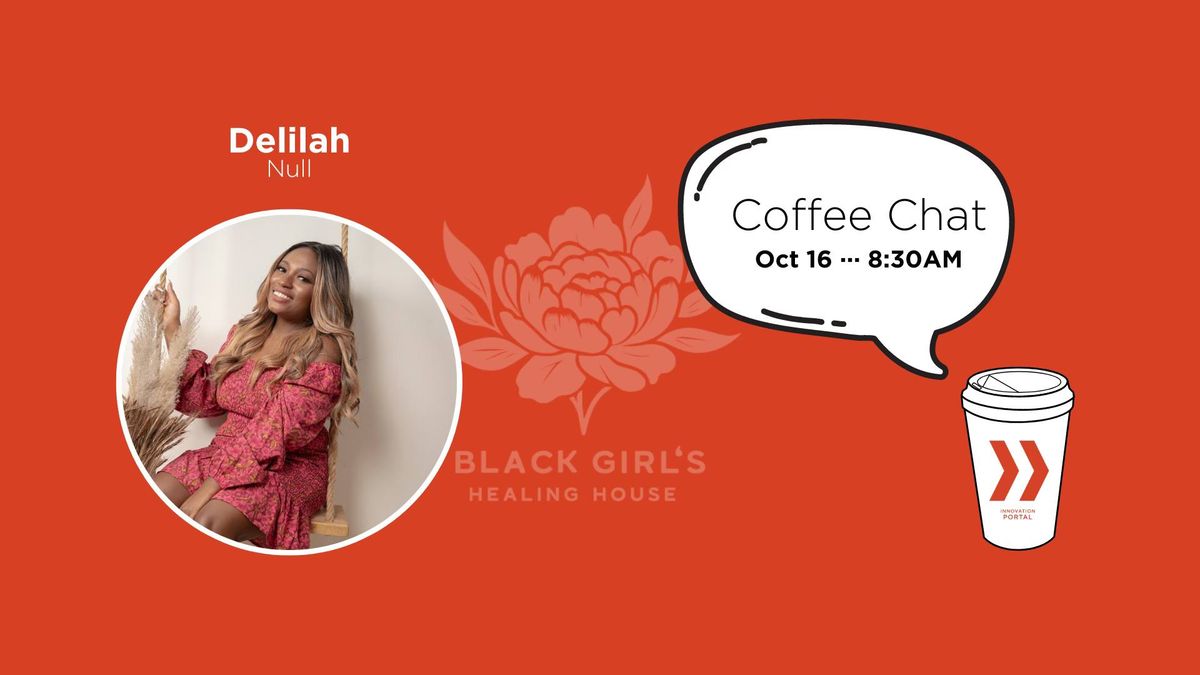 Coffee Chats: Founder Stories with Delilah Null, Black Girls Healing House