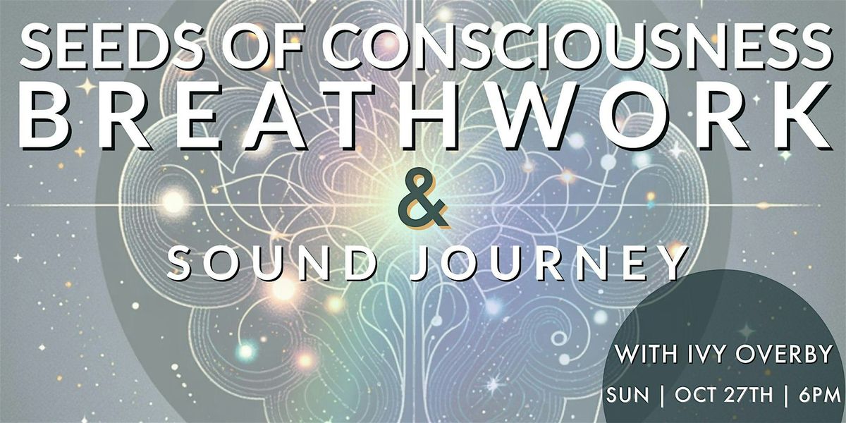 Seeds of Consciousness Breathwork and Sound Journey