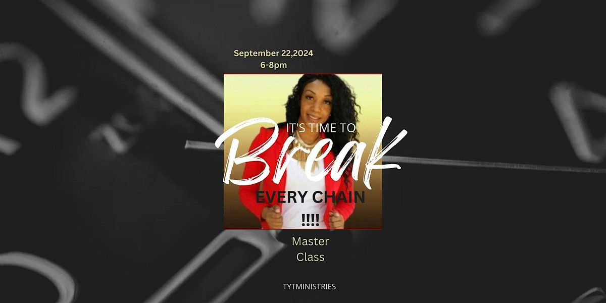 Break Every Chain Master Class