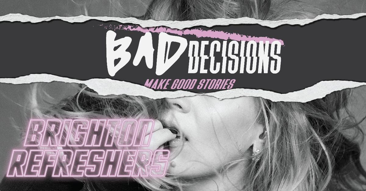 Bad Decisions @ CHALK | BRIGHTON REFRESHERS