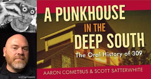 A Punkhouse in the Deep South: The Oral History of 309 w\/ Aaron Cometbus & Scott Satterwhite